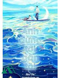 Anh Đừng Tới Gần Tôi