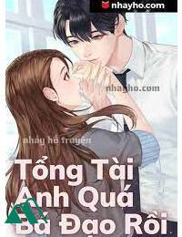 Tổng Tài Anh Quá Bá Đạo Rồi