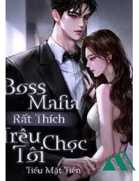 Boss Mafia Rất Thích Trêu Chọc Tôi