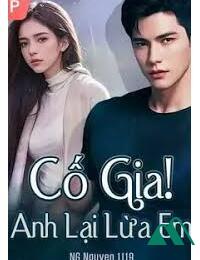 Cố Gia! Anh Lại Lừa Em