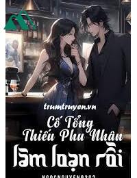 Cố Tổng Thiếu Phu Nhân Lại Làm Loạn Rồi