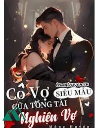 Cô Vợ Siêu Mẫu Của Tổng Tài Nghiện Vợ 2