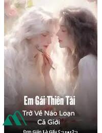 Em Gái Thiên Tài Trở Về Náo Loạn Cả Giới