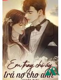 Em Thay Chị Ấy Trả Nợ Cho Anh