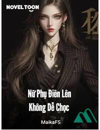 Nữ Phụ Điên Lên Không Dễ Chọc