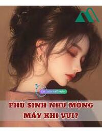 Phù Sinh Như Mộng Mấy Khi Vui FULL