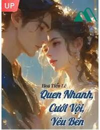 Quen Nhanh Cưới Vội Yêu Bền