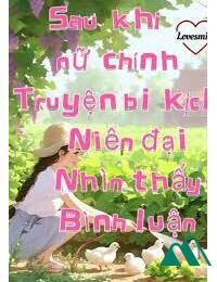 Sau Khi Nữ Chính Truyện Niên Đại Bi Kịch Nhìn Thấy Bình Luận