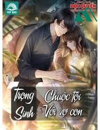 Trọng Sinh Chuộc Tội Với Vợ Và Con FULL