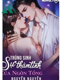 Trùng Sinh Sự Thâm Tình Của Ngôn Tổng