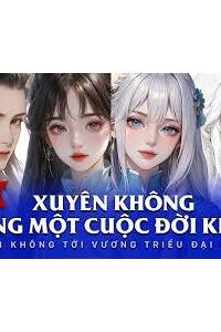 Xuyên Không Sống Một Cuộc Đời Khác