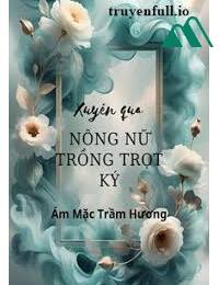 Xuyên Qua Nông Nữ Trồng Trọt Ký